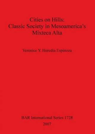 Kniha Cities on Hills: Classic Society in Mesoamerica's Mixteca Alta Verenice Y. Heredia Espinoza