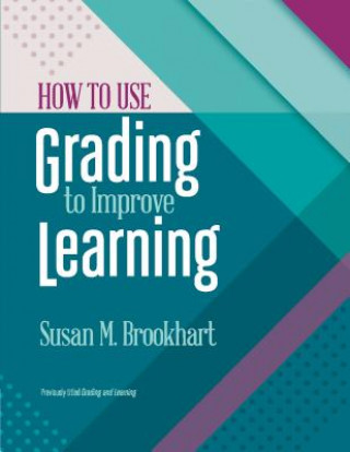 Knjiga How to Use Grading to Improve Learning Susan M. Brookhart