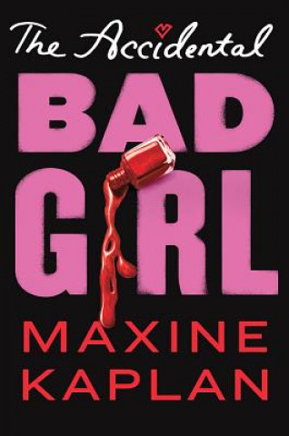 Knjiga Accidental Bad Girl Maxine Kaplan