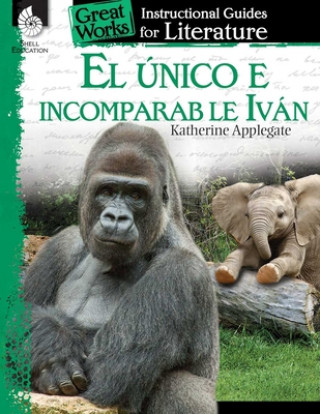 Könyv El unico e incomparable Ivan (The One and Only Ivan): An Instructional Guide for Literature Jodene Smith