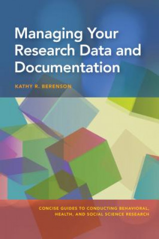 Knjiga Managing Your Research Data and Documentation Kathy R. Berenson