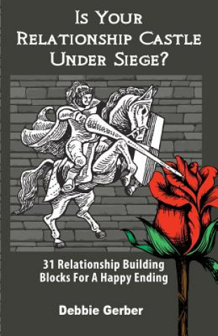 Buch Is Your Relationship Castle Under Siege?: 31 Relationship Building Blocks For a Happy Ending Debbie Gerber