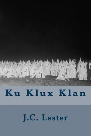 Könyv Ku Klux Klan J C Lester