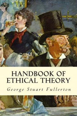 Kniha Handbook of Ethical Theory George Stuart Fullerton