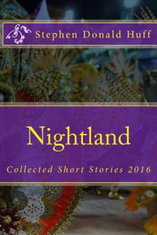 Kniha Nightland: Collected Short Stories 2016 Stephen Donald Huff