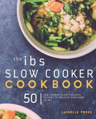 Libro IBS Slow Cooker Cookbook: 50 Low FODMAP Slow Cooker Recipes To Manage Your IBS Symptoms Lasselle Press