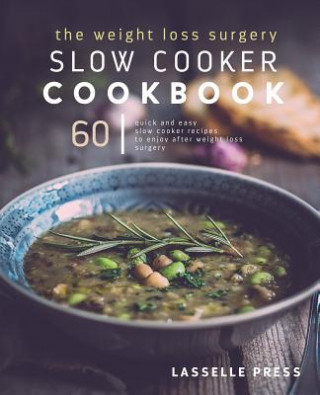 Buch Weight Loss Surgery Slow Cooker Cookbook: 60 Quick And Easy Recipes To Enjoy After Weight Loss Surgery Lasselle Press