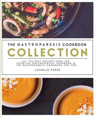 Könyv Gastroparesis Cookbook Collection: All The Best The Recipes From The Essential Gastroparesis Cookbook and The Gastroparesis Cookbook For Two 