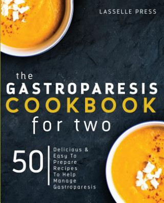 Könyv Gastroparesis Cookbook for Two: Delicious & Easy To Prepare Recipes To Help Manage Gastroparesis 