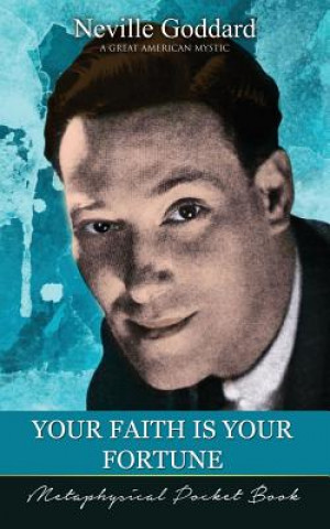 Carte Your Faith Is Your Fortune ( Metaphysical Pocket Book ) Neville Goddard