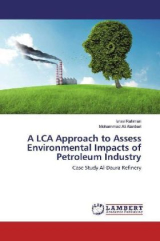 Książka A LCA Approach to Assess Environmental Impacts of Petroleum Industry Israa Rahman