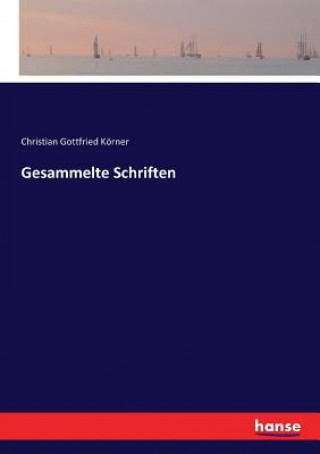 Carte Gesammelte Schriften Christian Gottfried Körner