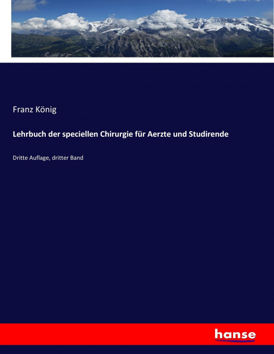 Knjiga Lehrbuch der speciellen Chirurgie fur Aerzte und Studirende Franz König