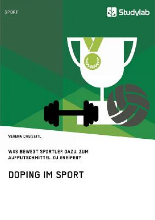 Könyv Doping im Sport. Was bewegt Sportler dazu, zum Aufputschmittel zu greifen? Verena Dreiseitl