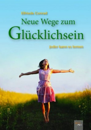 Kniha Neue Wege zum Glücklichsein Elfriede Conrad