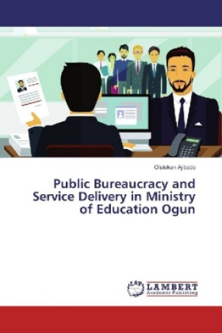 Kniha Public Bureaucracy and Service Delivery in Ministry of Education Ogun Olalekan Ajibade