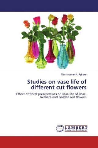 Könyv Studies on vase life of different cut flowers Samirkumar R. Aghera