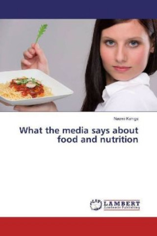 Kniha What the media says about food and nutrition Naomi Kahiga