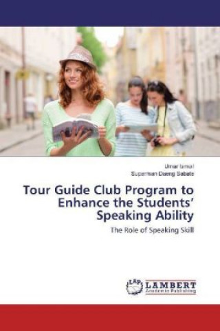 Knjiga Tour Guide Club Program to Enhance the Students' Speaking Ability Umar Ismail