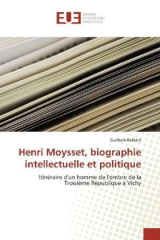 Книга Henri Moysset, biographie intellectuelle et politique Guilhem Belliard