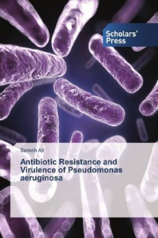 Kniha Antibiotic Resistance and Virulence of Pseudomonas aeruginosa Sameh Ali