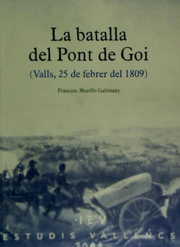 Książka La batalla del Pont de Goi : Valls, 25 de febrer de 1809 Francesc Murillo Galimany