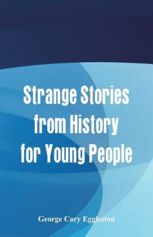 Book Strange Stories from History for Young People George Cary Eggleston