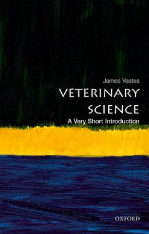 Kniha Veterinary Science: A Very Short Introduction James (Chief Veterinary Officer of the RSPCA) Yeates