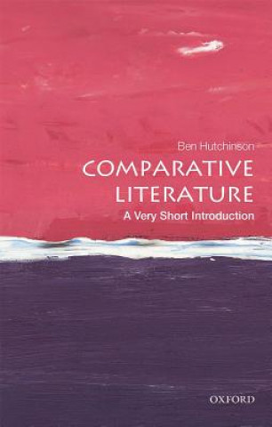 Carte Comparative Literature: A Very Short Introduction Ben Hutchinson