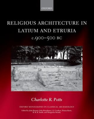 Könyv Religious Architecture in Latium and Etruria, c. 900-500 BC Potts