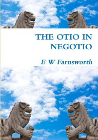Könyv Otio in Negotio E W FARNSWORTH