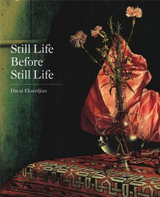 Kniha Still Life Before Still Life David Ekserdjian