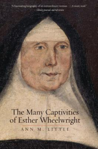 Carte Many Captivities of Esther Wheelwright Ann M Little