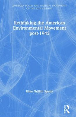 Книга Rethinking the American Environmental Movement post-1945 SPEARS