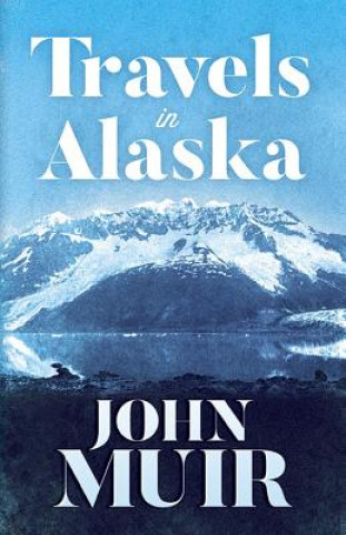 Könyv Travels in Alaska John Muir