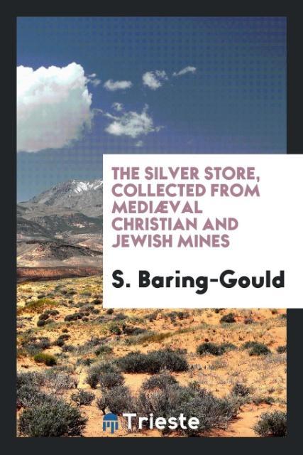 Book Silver Store, Collected from Medi val Christian and Jewish Mines S. BARING-GOULD