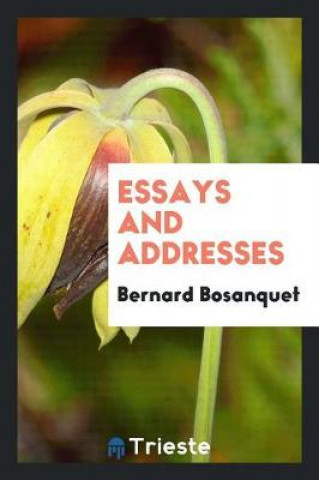 Kniha Essays and Addresses BERNARD BOSANQUET