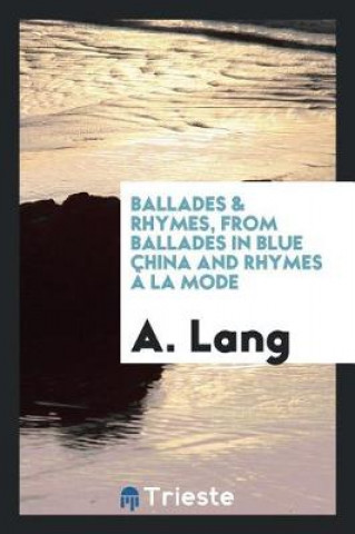 Książka Ballades & Rhymes, from Ballades in Blue China and Rhymes   La Mode A. LANG