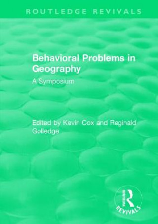 Knjiga Routledge Revivals: Behavioral Problems in Geography (1969) 