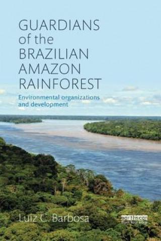 Könyv Guardians of the Brazilian Amazon Rainforest: Environmental Organizations and Development Barbosa