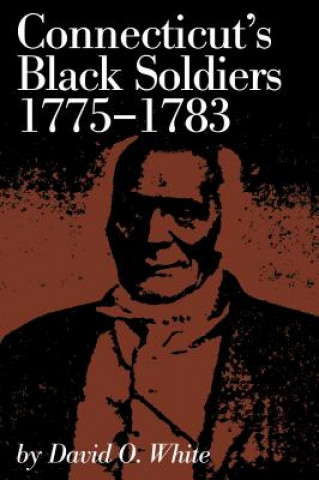 Kniha Connecticut's Black Soldiers, 1775-1783 David O. White