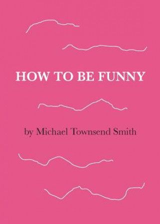 Kniha How to Be Funny MICHAEL TOWNS SMITH