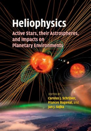 Könyv Heliophysics: Active Stars, their Astrospheres, and Impacts on Planetary Environments EDITED BY CAROLUS J.