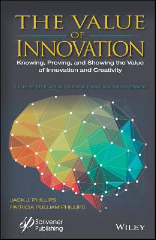 Knjiga Value of Innovation - Knowing, Proving, and Showing the Value of Innovation and Creativity Jack J. Phillips