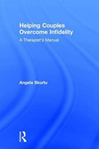Kniha Helping Couples Overcome Infidelity Angela Skurtu