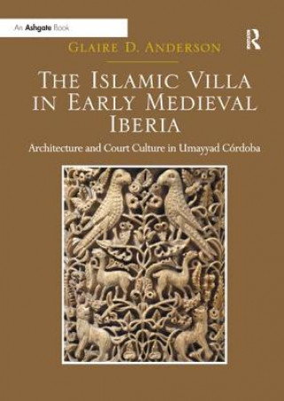 Kniha Islamic Villa in Early Medieval Iberia Anderson