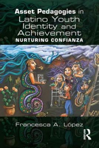 Könyv Asset Pedagogies in Latino Youth Identity and Achievement Lopez