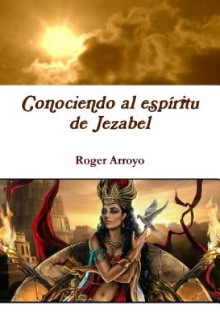 Könyv Conociendo al espiritu de Jezabel ROGER ARROYO