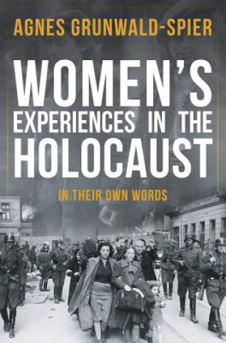 Könyv Women's Experiences in the Holocaust Agnes Grunwald-Spier