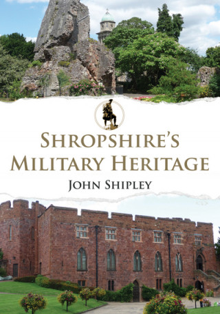 Carte Shropshire's Military Heritage John Shipley